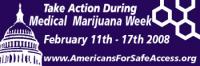  Take Action during Medical Marijuana Week,rn   February 11-17, 2008rn   Join the National Movement to Protect Safe Access!rn