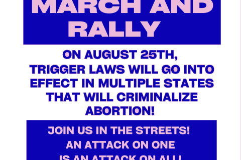 Sunday 8/21: Stop the Trigger Laws!: March and Rally to Defend
Abortion Rights