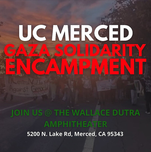 On May 12, students at UC Merced launched a Gaza solidarity encampment at the Wallace Dutra Amphitheater. They have posted a call for sup...