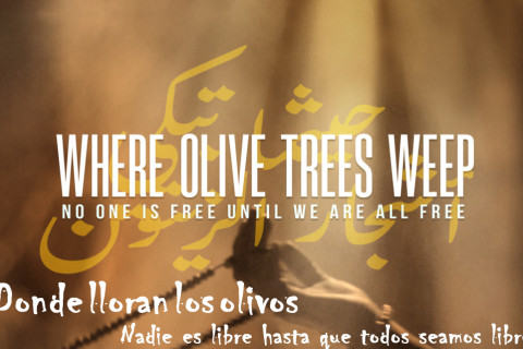 Donde lloran los olivos: Nadie es libre hasta que tod@s seamos libres