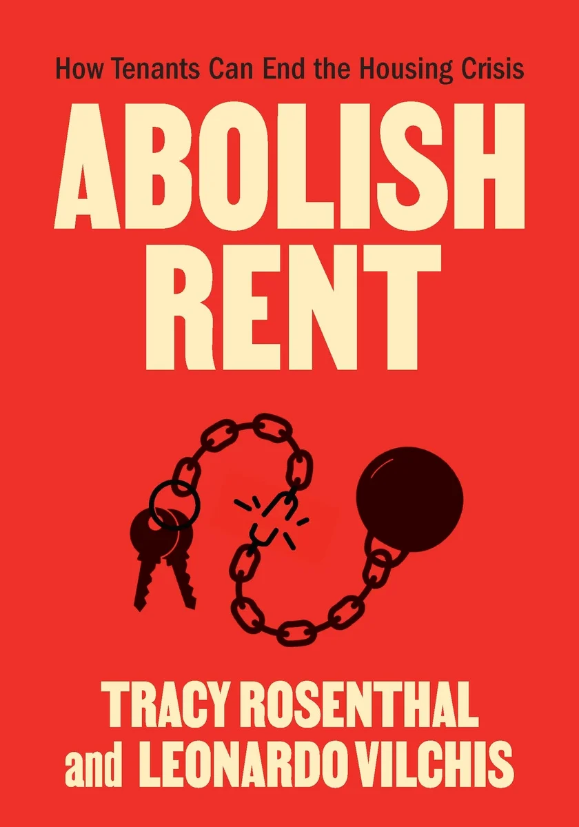 Cover of Abolish Rent: How Tenants Can End the Housing Crisis' by Tracy Rosenthal and Leonardo Vilchis, courtesy of Bookshop.org Listing