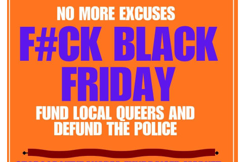 event flyer: Corporate Economic Blackout Now; No More Excuses; F#CKBlackFriday; Fund Local Queers; StopCopCityBayArea Fundraiser; event info