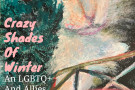 Crazy Shades of Winter: An LGBTQ+ Holiday Art Show!