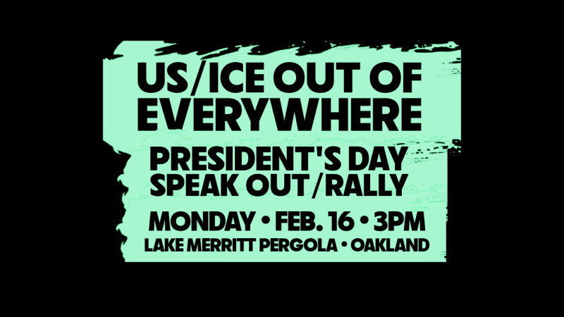 US/ICE Out of Everywhere, Rally on Monday, Feb. 16, 3 PM at Lake Merritt Pergola, Oakland