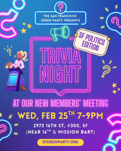 A colorful flyer that includes the meeting information for Trivia Night being hosted by the SF Green Party on Wednesday, February 25th.
