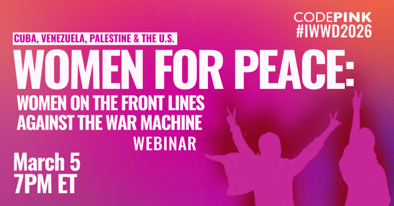 Zoom
https://www.codepink.org/iwwd35