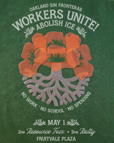 Friday 5/1: Oakland Sin Fronteras: International Workers’ Day March & Resource Fair