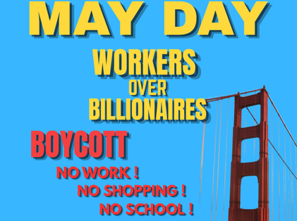 May Day Working for Billionaires Boycott No Work! No Shopping! No School!