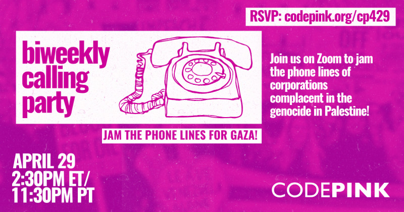 Zoom
https://www.codepink.org/cp429