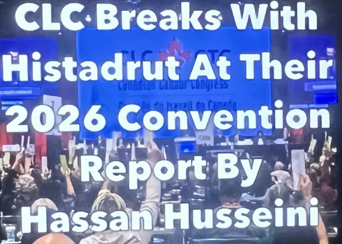 The Canadian Labour Congress at their 2026 convention after a struggle ended their relationship with the Israeli Zionists corporate trade...