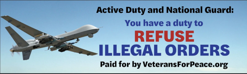 Active Duty and National Guard: You have a duty to REFUSE ILLEGAL ORDERS Paid for by VeteransForPeace.org