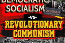 Democratic Socialism vs. Revolutionary Communism