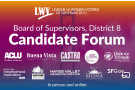 San Francisco Board of Supervisors, District 8 Candidate Forum. In person and online. League of Women Voters of San Francisco.
