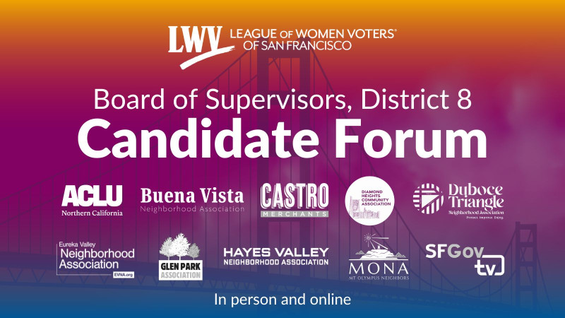 San Francisco Board of Supervisors, District 8 Candidate Forum. In person and online. League of Women Voters of San Francisco.