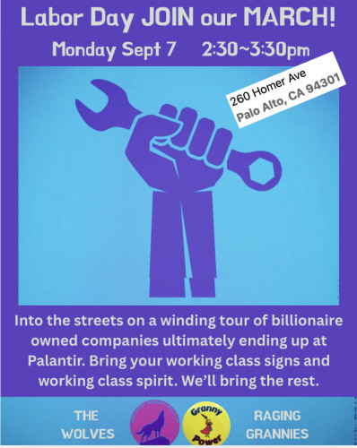 Meet up at 260 Homer Ave in downtown Palo Alto at 2:30pm
March ends with brief rally at 3:15pm at Palantir 100 Hamilton Ave.