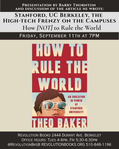 Presentation by Barry Thornton & discussion Stanford, UC Berkeley, the High-tech Frenzy on the Campuses. How (NOT) to Rule the World