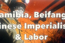 Namibia,Beifang, Chinese Imperialism & Labor: After 6 Years Rossing Fired MUN Miners Still Fighting For Their Jobs