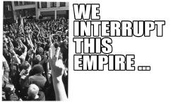 We Interrupt This Empire...